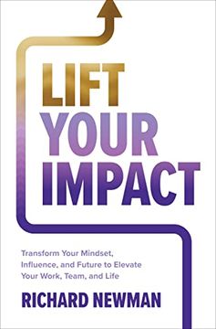 portada Lift Your Impact: Transform Your Mindset, Influence, and Future to Elevate Your Work, Team, and Life (en Inglés)