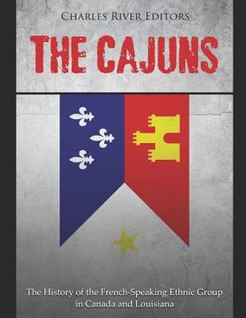 portada The Cajuns: The History of the French-Speaking Ethnic Group in Canada and Louisiana (en Inglés)