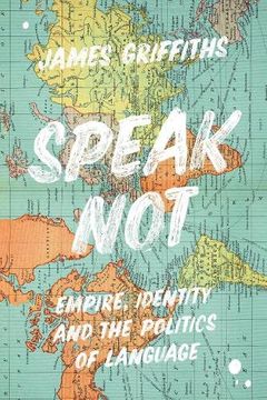 portada Speak Not: Empire, Identity and the Politics of Language 