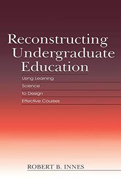 portada Reconstructing Undergraduate Education: Using Learning Science to Design Effective Courses (en Inglés)