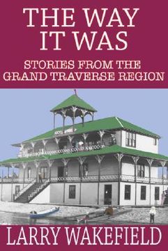portada the way it was: stories from the grand traverse region (en Inglés)