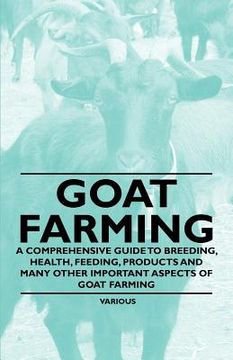 portada goat farming - a comprehensive guide to breeding, health, feeding, products and many other important aspects of goat farming (in English)