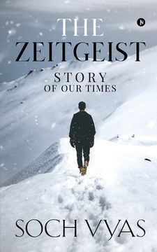 portada The Zeitgeist: Story Of Our Times: The Zeitgeist: Story Of Our Times (en Inglés)