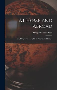 portada At Home and Abroad: Or, Things And Thoughts In America and Europe (en Inglés)