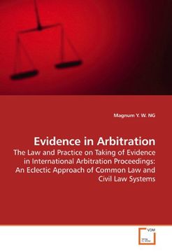 portada Evidence in Arbitration: The Law and Practice on Taking of Evidence in International Arbitration Proceedings: An Eclectic Approach of Common Law and Civil Law Systems
