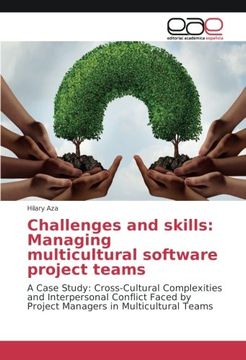 portada Challenges and skills: Managing multicultural software project teams: A Case Study: Cross-Cultural Complexities and Interpersonal Conflict Faced by Project Managers in Multicultural Teams