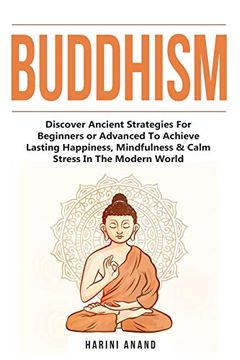 portada Buddhism: Discover Ancient Strategies for Beginners or Advanced to Achieve Lasting Happiness, Mindfulness & Calm Stress in the Modern World (en Inglés)