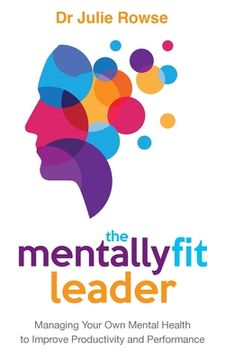 portada The Mentally Fit Leader: Managing Your Own Mental Health to Improve Productivity and Performance (in English)