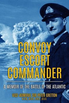 portada Convoy Escort Commander: A Memoir of the Battle of the Atlantic (en Inglés)