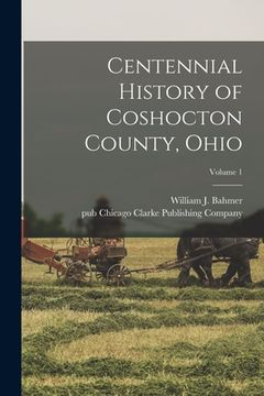portada Centennial History of Coshocton County, Ohio; Volume 1 (en Inglés)