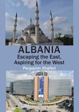 portada Albania: Escaping the East, Aspiring for the West (en Inglés)