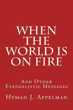 portada When the World is on Fire: And Other Evangelistic Messages (en Inglés)