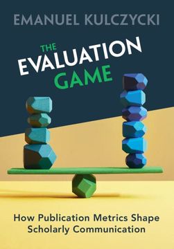 portada The Evaluation Game: How Publication Metrics Shape Scholarly Communication (en Inglés)