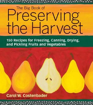 portada The Big Book of Preserving the Harvest: 150 Recipes for Freezing, Canning, Drying and Pickling Fruits and Vegetables (en Inglés)