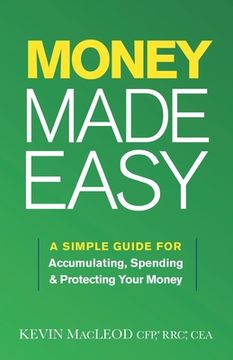 portada Money Made Easy: A Simple Guide for Accumulating, Spending, and Protecting Your Money (en Inglés)