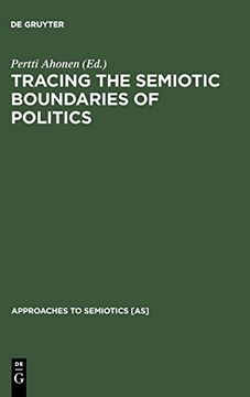 portada Tracing the Semiotic Boundaries of Politics (Approaches to Semiotics [As]) 