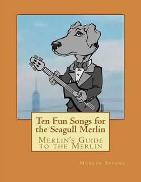 portada Merlin's Guide to the Merlin - 10 Fun Songs for the Seagull Merlin: The First Seagull Merlin Songbook on Amazon (Merlin's Guide to the Seagull Merlin) (Volume 1)