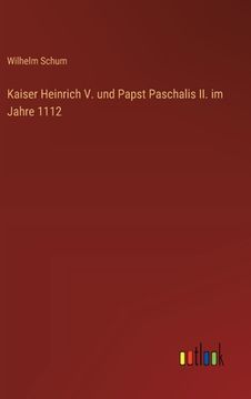 portada Kaiser Heinrich V. und Papst Paschalis II. im Jahre 1112 (in German)