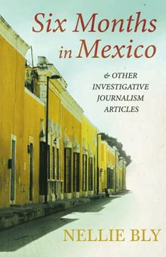 portada Six Months in Mexico - and Other Investigative Journalism Articles: With a Biography by Frances e. Willard and Mary a. Livermore (en Inglés)