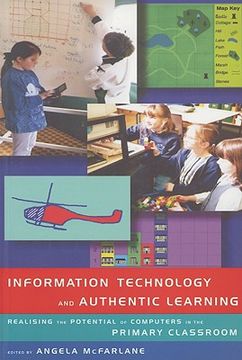 portada information technology and authentic learning: realising the potential of computers in the primary classroom (en Inglés)