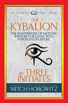 portada The Kybalion (Condensed Classics): The Masterwork of Esoteric Wisdom for Living With Power and Purpose (en Inglés)