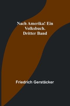 portada Nach Amerika! Ein Volksbuch. Dritter Band 