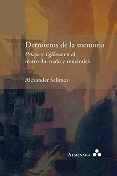 portada Derroteros de la Memoria. Pelayo y Egilona en el Teatro Ilustrado y Romántico (in Spanish)