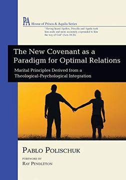 portada The new Covenant as a Paradigm for Optimal Relations: Marital Principles Derived From a Theological-Psychological Integration (House of Prisca and Aquila) (en Inglés)