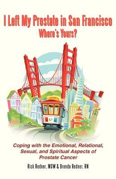 portada i left my prostate in san francisco-where's yours?: coping with the emotional, relational, sexual, and spiritual aspects of prostate cancer