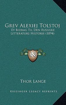 portada Grev Alexiej Tolstoj: Et Bidrag Til Den Russiske Litteraturs Historie (1894) (en Danés)