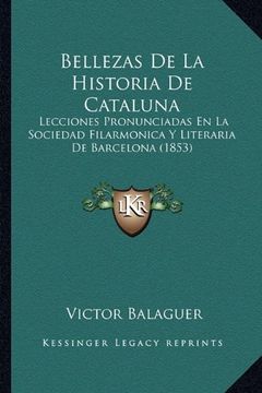 portada Bellezas de la Historia de Cataluna: Lecciones Pronunciadas en la Sociedad Filarmonica y Literaria de Barcelona (1853)