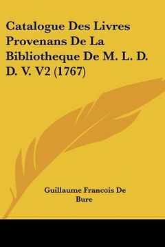 portada catalogue des livres provenans de la bibliotheque de m. l. d. d. v. v2 (1767) (en Inglés)