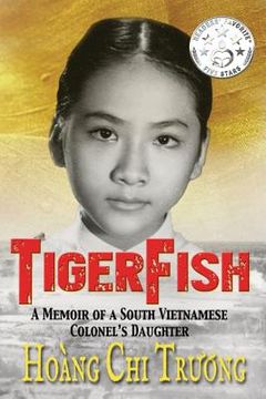 portada Tigerfish: A Memoir of a South Vietnamese Colonel's Daughter and Her Coming of Age in America (en Inglés)