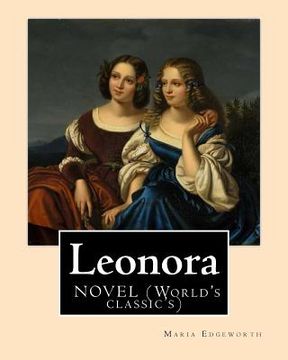 portada Leonora By: Maria Edgeworth, NOVEL (World's classic's): The novel is written in an epistolary style, which means all of the action 