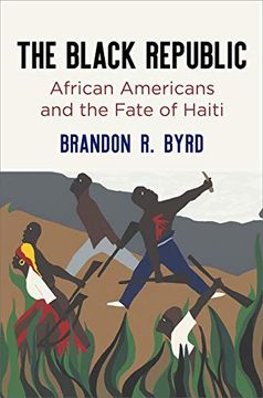 portada The Black Republic: African Americans and the Fate of Haiti (America in the Nineteenth Century) (en Inglés)