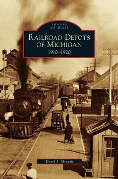 portada Railroad Depots of Michigan: 1910-1920 (en Inglés)