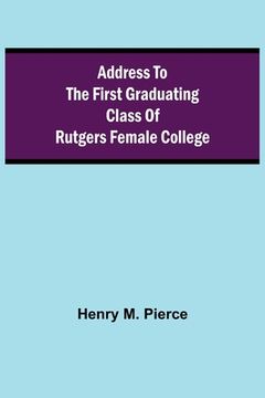 portada Address to the First Graduating Class of Rutgers Female College