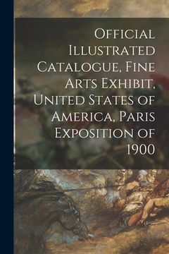 portada Official Illustrated Catalogue, Fine Arts Exhibit, United States of America, Paris Exposition of 1900 (en Inglés)
