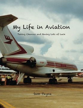 portada My Life in Aviation Taking Chances and Having Lots of Luck (en Inglés)