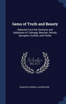 portada Gems of Truth and Beauty: Selected From the Sermons and Addresses of Talmage, Beecher, Moody, Spurgeon, Guthrie, and Parker (en Inglés)