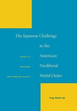 portada The Japanese Challenge to the American Neoliberal World Order: Identity, Meaning, and Foreign Policy (in English)