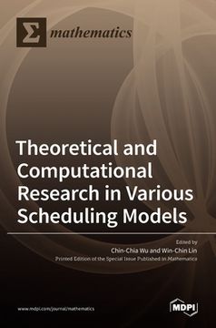 portada Theoretical and Computational Research in Various Scheduling Models (en Inglés)