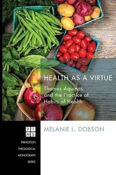 portada Health as a Virtue: Thomas Aquinas and the Practice of Habits of Health (Princeton Theological Monograph (Unnumbered)) (in English)