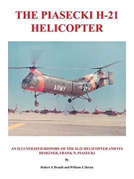 portada The Piasecki H-21 Helicopter: An Illustrated History of the H-21 Helicopter and its Designer, Frank n. Piasecki (in English)