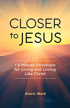 portada Closer to Jesus: 5-Minute Devotions for Living and Loving Like Christ (en Inglés)