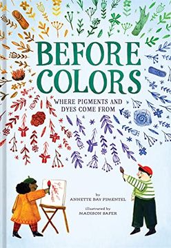 portada Before Colors: Where Pigments and Dyes Come From (en Inglés)