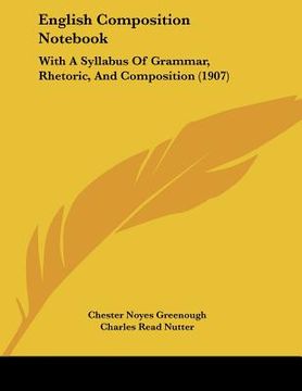 portada english composition not: with a syllabus of grammar, rhetoric, and composition (1907) (en Inglés)