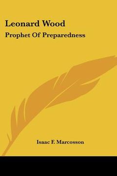 portada leonard wood: prophet of preparedness (en Inglés)