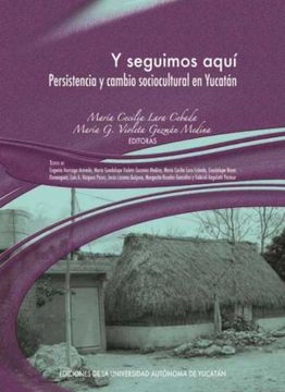 portada Y Seguimos Aquí. Persistencia y Cambio Sociocultural en Yucatán