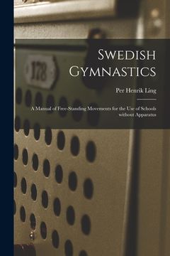 portada Swedish Gymnastics: a Manual of Free-standing Movements for the Use of Schools Without Apparatus (en Inglés)